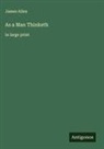 James Allen - As a Man Thinketh