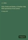 J. R. Miller - Girls; Faults and Ideals, A Familiar Talk, With Quotations From Letters