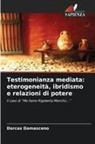 Dorcas Damasceno - Testimonianza mediata: eterogeneità, ibridismo e relazioni di potere