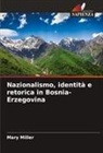 Mary Miller - Nazionalismo, identità e retorica in Bosnia-Erzegovina