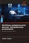 Tushar Thakre - Wnikliwe podejmowanie decyzji: kompleksowy przewodnik