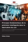 Viktor Kniaz - Principes fondamentaux de la prévision intelligente dans la fabrication du cuir