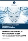 NIT IRUSAPPAN, Nithya Irusappan, CHANAKYA MURAMSHETTI, MURUGADOSS R, Murugadoss R. - ERNTEINTELLIGENZ MIT KI-ANWENDUNGEN IN DER MODERNEN LANDWIRTSCHAFT