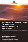 Taiye Aluko, Emmanuel Davidd Didam, Nanlir Kartim Napbut - MÉDECINE ET MAGIE DANS LA RELIGION TRADITIONNELLE AFRICAINE