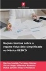 Dulce Janeth Amaya Mendoza, Marina Imelda Terrazas Gómez, Victor Hugo Villarreal Ramirez - Noções básicas sobre o regime fiduciário simplificado no México RESICO