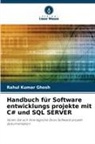 Rahul Kumar Ghosh - Handbuch für Software entwicklungs projekte mit C# und SQL SERVER