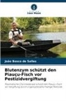 João Bosco de Salles - Blutenzym schützt den Piauçu-Fisch vor Pestizidvergiftung