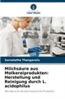 Sornalatha Thangavelu - Milchsäure aus Molkereiprodukten: Herstellung und Reinigung durch L. acidophilus