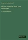Hugo Von Hofmannsthal - Der Tod des Tizian. Idylle. Zwei Dichtungen