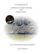 Eva Hoffman - A GUIDEBOOK TO AMTRAK'S® SUNSET LIMITED & TEXAS EAGLE