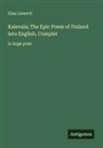 Elias Lönnrot - Kalevala; The Epic Poem of Finland into English, Complet