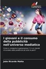 João Ricardo Matta - I giovani e il consumo della pubblicità nell'universo mediatico
