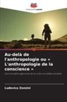 Ludovica Zonzini - Au-delà de l'anthropologie ou « L'anthropologie de la conscience »