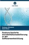 Sumaya Alkubaisi, Said Ghoul - Feature-basierte Variabilitätsmodellierung in der Softwareentwicklung