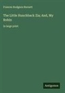 Frances Hodgson Burnett - The Little Hunchback Zia; And, My Robin