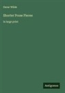 Oscar Wilde - Shorter Prose Pieces