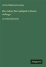 Gotthold Ephraim Lessing - Die Juden; Ein Lustspiel In Einem Aufzuge