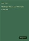 Oscar Wilde - The Happy Prince, and Other Tales