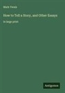 Mark Twain - How to Tell a Story, and Other Essays
