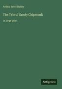 Arthur Scott Bailey - The Tale of Sandy Chipmunk in large print