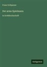 Franz Grillparzer - Der arme Spielmann