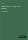 Molière - The Pretentious Young Ladies; A Comedy