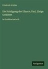 Friedrich Schiller - Die Huldigung der Künste; Und, Einige Gedichte