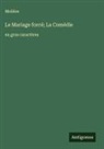 Molière - Le Mariage forcé; La Comédie