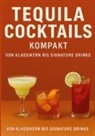 Ulrich Orlowski - Tequila Cocktails kompakt Von Klassikern bis Signature Drinks