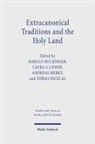 Andrea Ackermann, Charlotte von Schelling, Harald Buchinger, Harald Buchinger et al, Laura S. Lieber, Andreas Merkt... - Extracanonical Traditions and the Holy Land