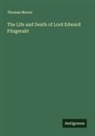 Thomas Moore - The Life and Death of Lord Edward Fitzgerald