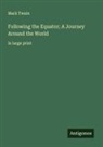 Mark Twain - Following the Equator; A Journey Around the World