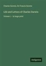 Charles Darwin, Francis Darwin - Life and Letters of Charles Darwin