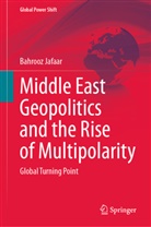 Bahrooz Jafaar - Middle East Geopolitics and the Rise of Multipolarity
