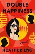 Heather Eng - Double Happiness A Novel