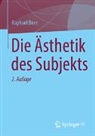 Raphael Beer - Die Ästhetik des Subjekts