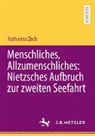 Katharina Zech - Menschliches, Allzumenschliches: Nietzsches Aufbruch zur zweiten Seefahrt