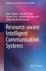 Siddhartha Bhattacharyya, Mario Köppen, Włodzimierz Ogryczak, Masato Tsuru, Masato et al Tsuru, Masato Uchida - Resource-aware Intelligent Communication Systems