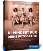 Martin Dörsch, Ines Thomsen - KI-Mindset für deine Fotografie