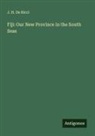 J. H. De Ricci - Fiji: Our New Province in the South Seas