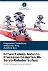Dibyendu Chowdhury, Avishek Das, Avisankar Roy - Entwurf eines Arduino-Prozessor-basierten Bi-Servo-Roboterlaufers