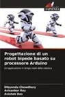 Dibyendu Chowdhury, Avishek Das, Avisankar Roy - Progettazione di un robot bipede basato su processore Arduino