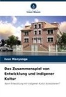 Ivan Manyonga - Das Zusammenspiel von Entwicklung und indigener Kultur