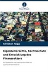 Christian Häggi - Eigentumsrechte, Rechtsschutz und Entwicklung des Finanzsektors