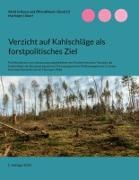 Justus Eberl, Felix Hartinger - Verzicht auf Kahlschläge als forstpolitisches Ziel Politikkohärenz von Umsetzungsmöglichkeiten des Förderkriteriums 'Verzicht auf Kahlschläge' des Bundesprogrammes 'Klimaangepasstes Waldmanagement' in einem Kommunalforstbetrieb im Thüringer Wald