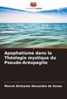 Marcel Alcleante Alexandre de Sousa - Apophatisme dans la Théologie mystique du Pseudo-Aréopagite