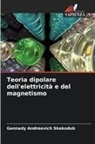 Gennady Andreevich Skakodub - Teoria dipolare dell'elettricità e del magnetismo