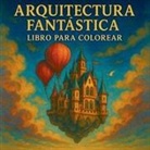 Chris Martin - Arquitectura Fantástica - Libro para Colorear