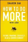 Sharon Gai - How to Do More with Less