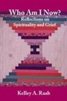 Kelley A. Raab, Tbd - Who Am I Now? Reflections on Spirituality and Grief
